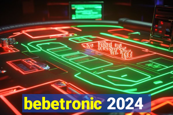 bebetronic 2024